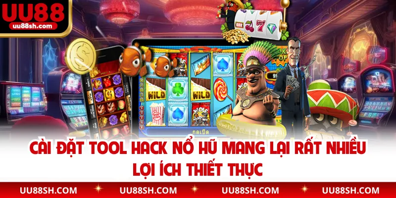 Cài đặt Tool Hack Nổ Hũ mang lại rất nhiều lợi ích thiết thực