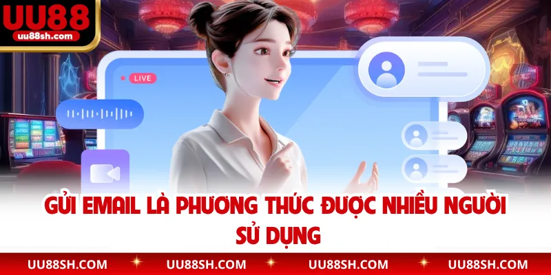 Gửi email là phương thức được nhiều người sử dụng