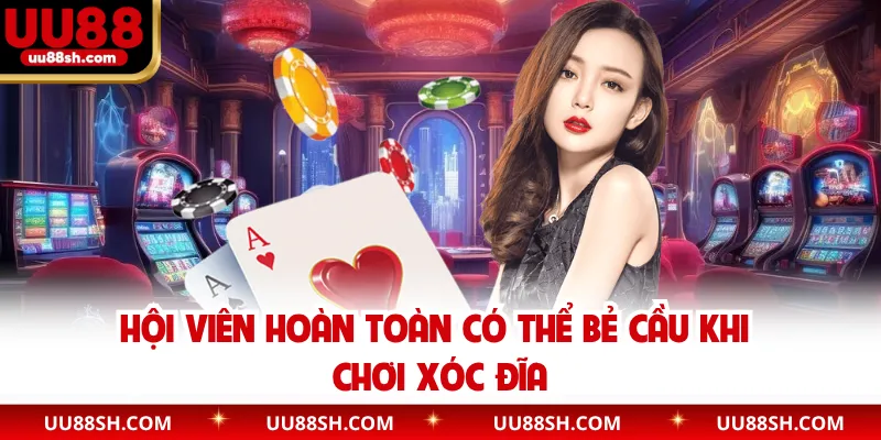 Hội viên hoàn toàn có thể bẻ cầu khi chơi xóc đĩa