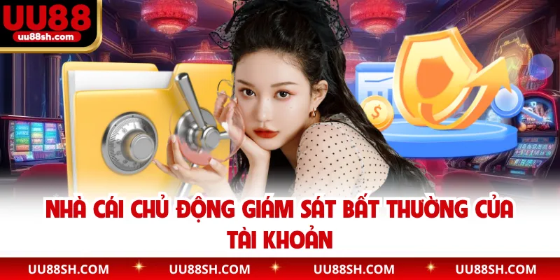 Nhà cái chủ động giám sát bất thường của tài khoản
