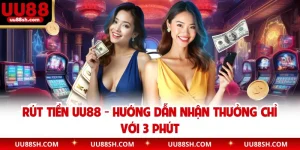 Rút Tiền UU88 - Hướng Dẫn Nhận Thưởng Chỉ Với 3 Phút