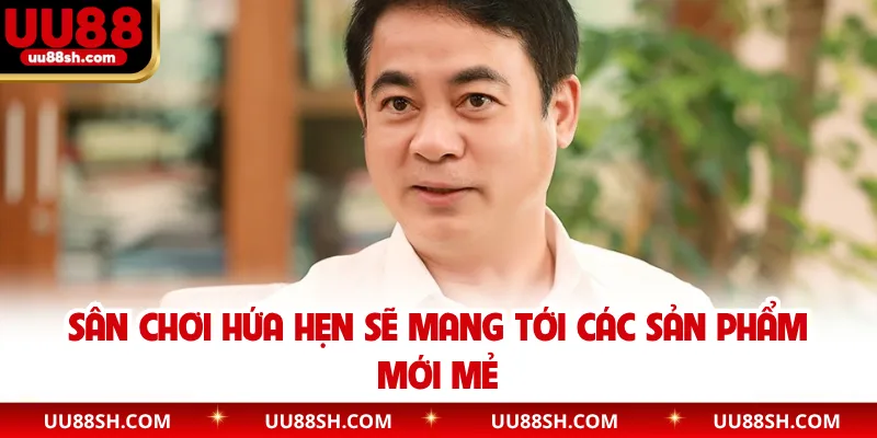 Sân chơi hứa hẹn sẽ mang tới các sản phẩm mới mẻ