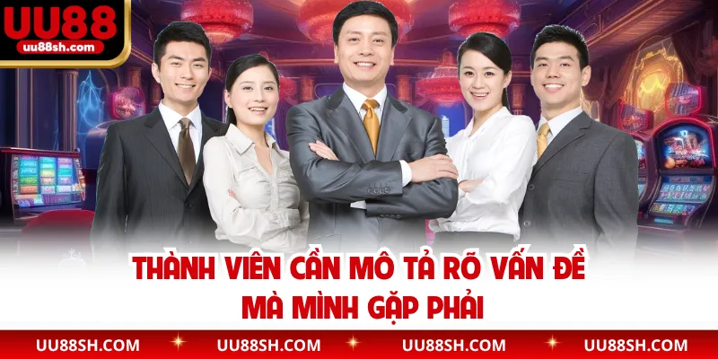 Thành viên cần mô tả rõ vấn đề mà mình gặp phải