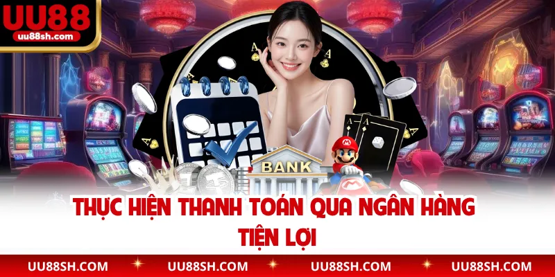 Thực hiện thanh toán qua ngân hàng tiện lợi