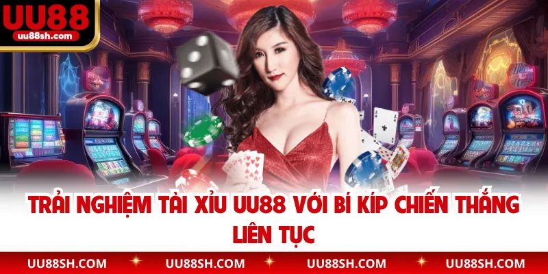 Trải nghiệm tài xỉu UU88 với bí kíp chiến thắng liên tục